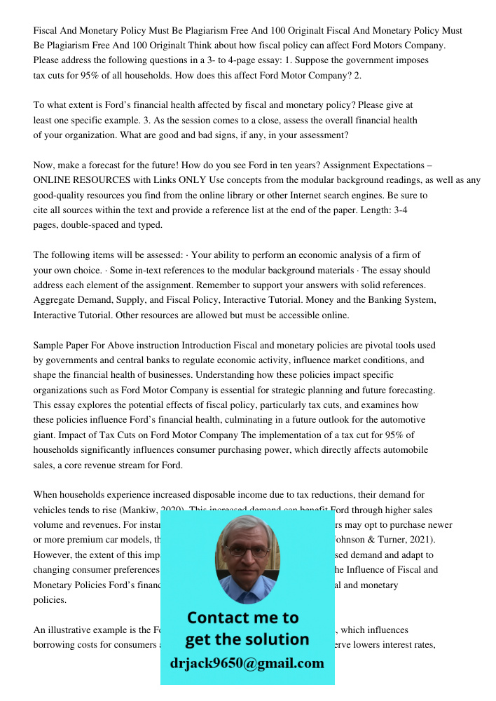 Think about how fiscal policy can affect Ford Motors Company. Please address the following questions in a 3- to 4-page essay: 1. Suppose the government imposes 