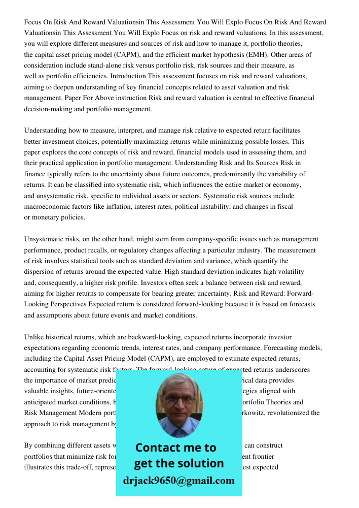 Focus on risk and reward valuations. In this assessment, you will explore different measures and sources of risk and how to manage it, portfolio theories, the c