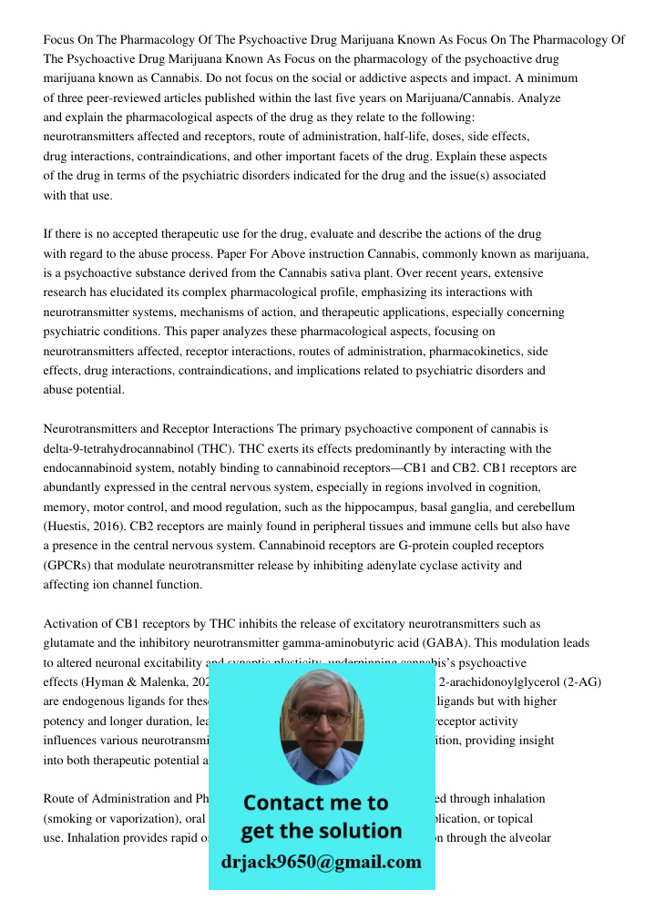 Focus on the pharmacology of the psychoactive drug marijuana known as Cannabis. Do not focus on the social or addictive aspects and impact. A minimum of three p