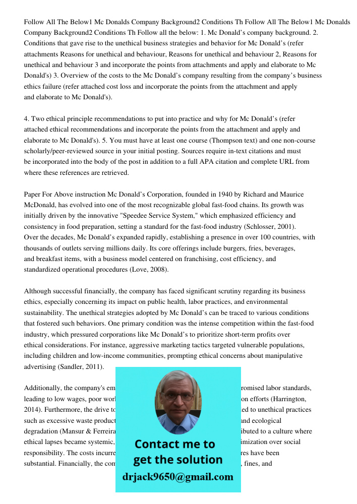 Follow all the below: 1. Mc Donald’s company background. 2. Conditions that gave rise to the unethical business strategies and behavior for Mc Donald’s (refer a
