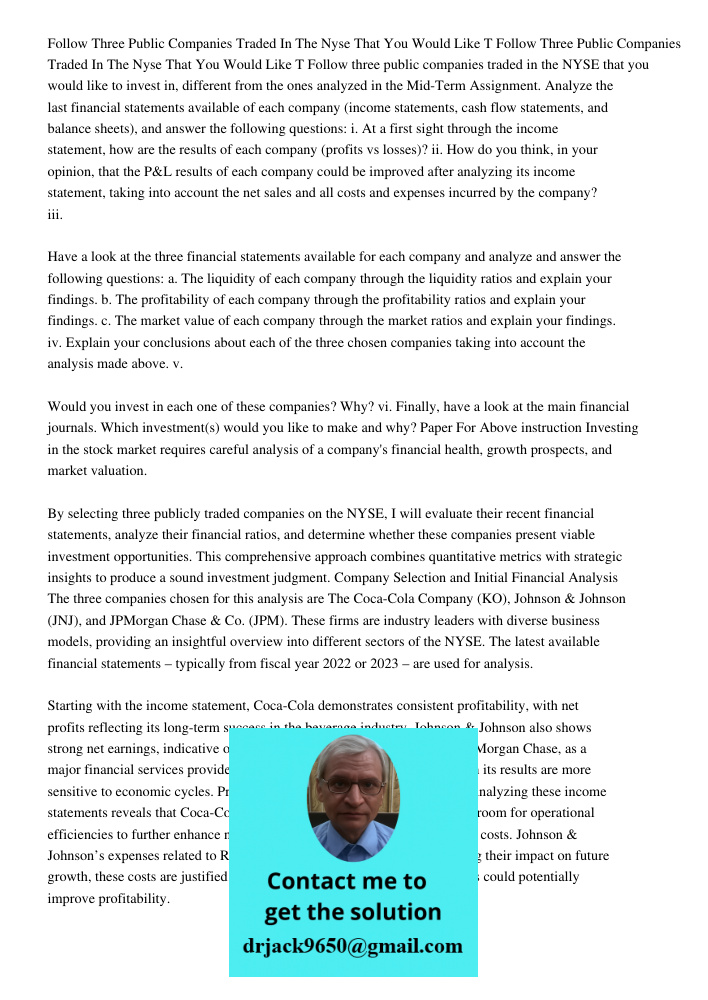 Follow three public companies traded in the NYSE that you would like to invest in, different from the ones analyzed in the Mid-Term Assignment. Analyze the last
