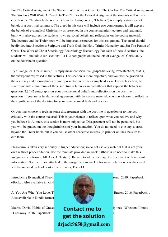 For the Critical Assignment the students will write a creed on the Christian faith. A creed (from the Latin, credo , "I believe") is simply a statement of belie