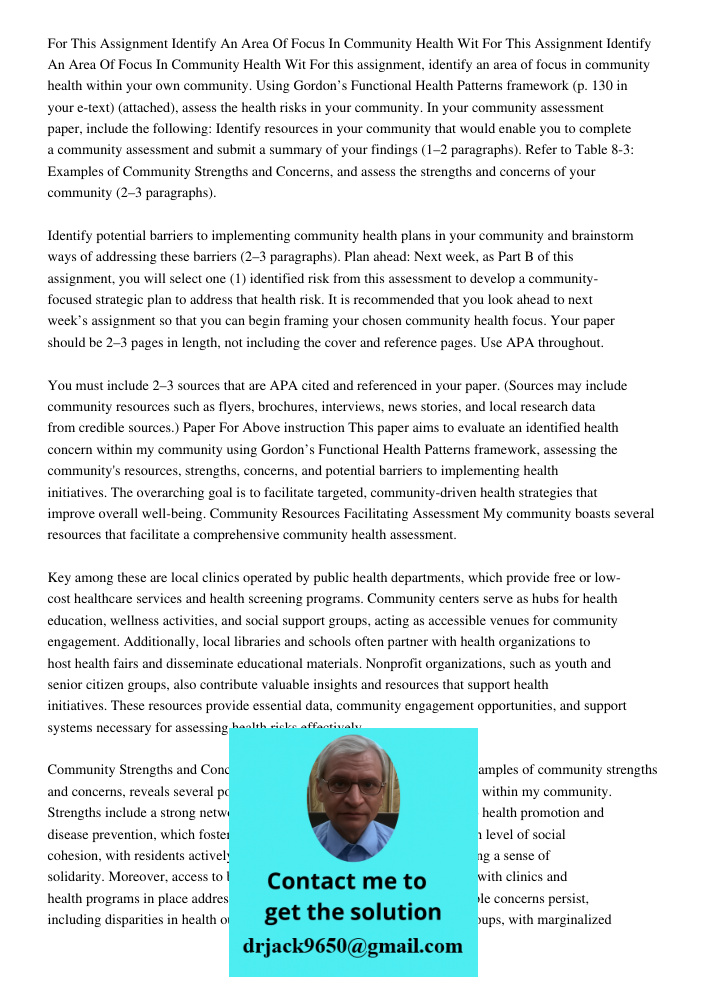 For this assignment, identify an area of focus in community health within your own community. Using Gordon’s Functional Health Patterns framework (p. 130 in you