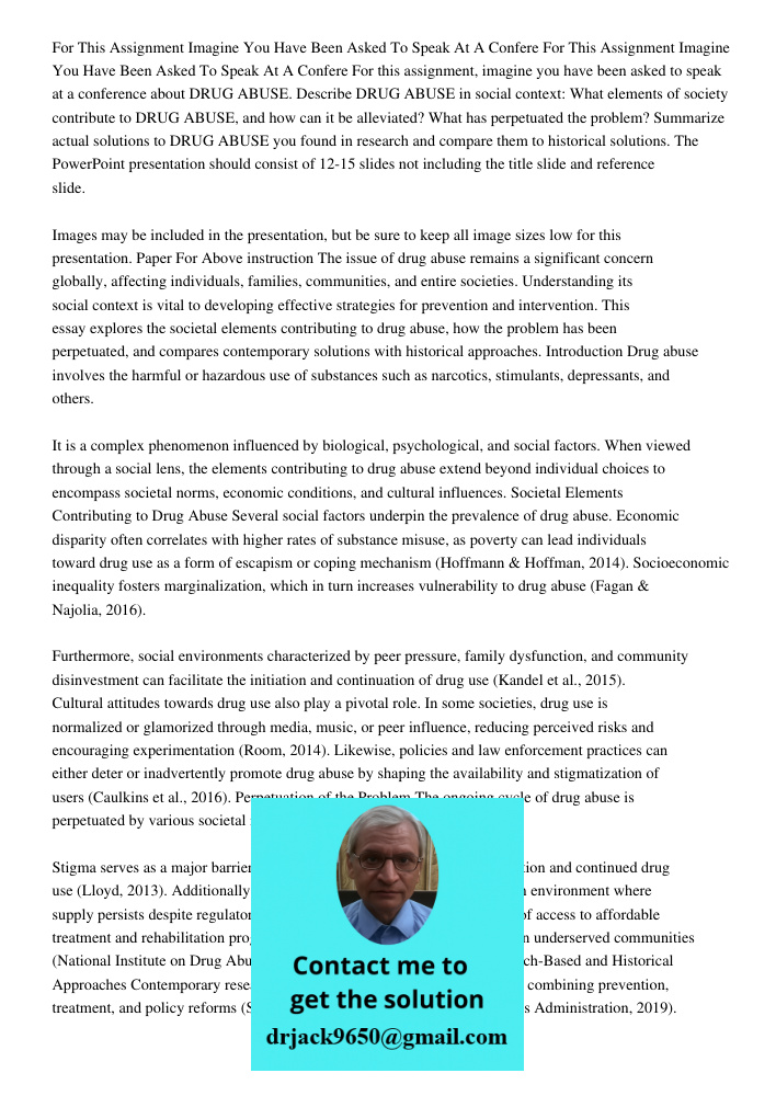 For this assignment, imagine you have been asked to speak at a conference about DRUG ABUSE. Describe DRUG ABUSE in social context: What elements of society cont