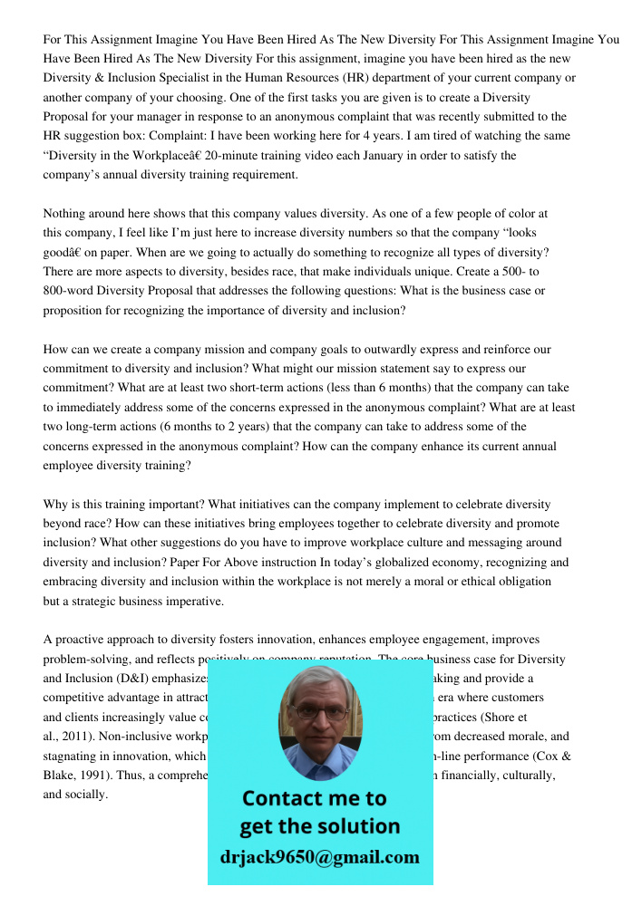 For this assignment, imagine you have been hired as the new Diversity & Inclusion Specialist in the Human Resources (HR) department of your current company or a