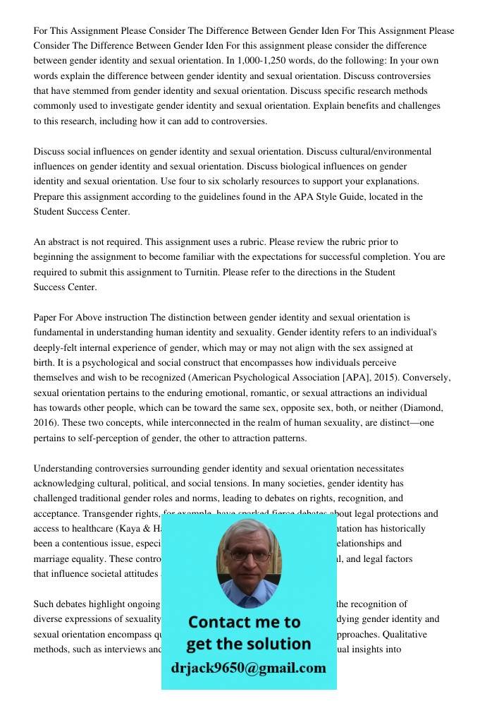 For this assignment please consider the difference between gender identity and sexual orientation. In 1,000-1,250 words, do the following: In your own words exp