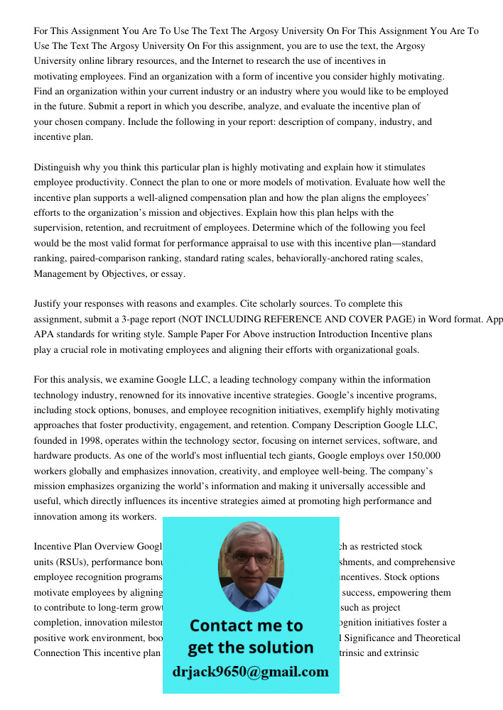 For this assignment, you are to use the text, the Argosy University online library resources, and the Internet to research the use of incentives in motivating e