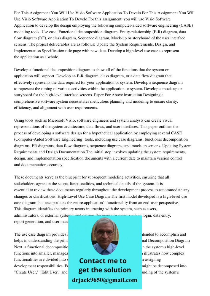For this assignment, you will use Visio Software Application to develop the design employing the following computer-aided software engineering (CASE) modeling t