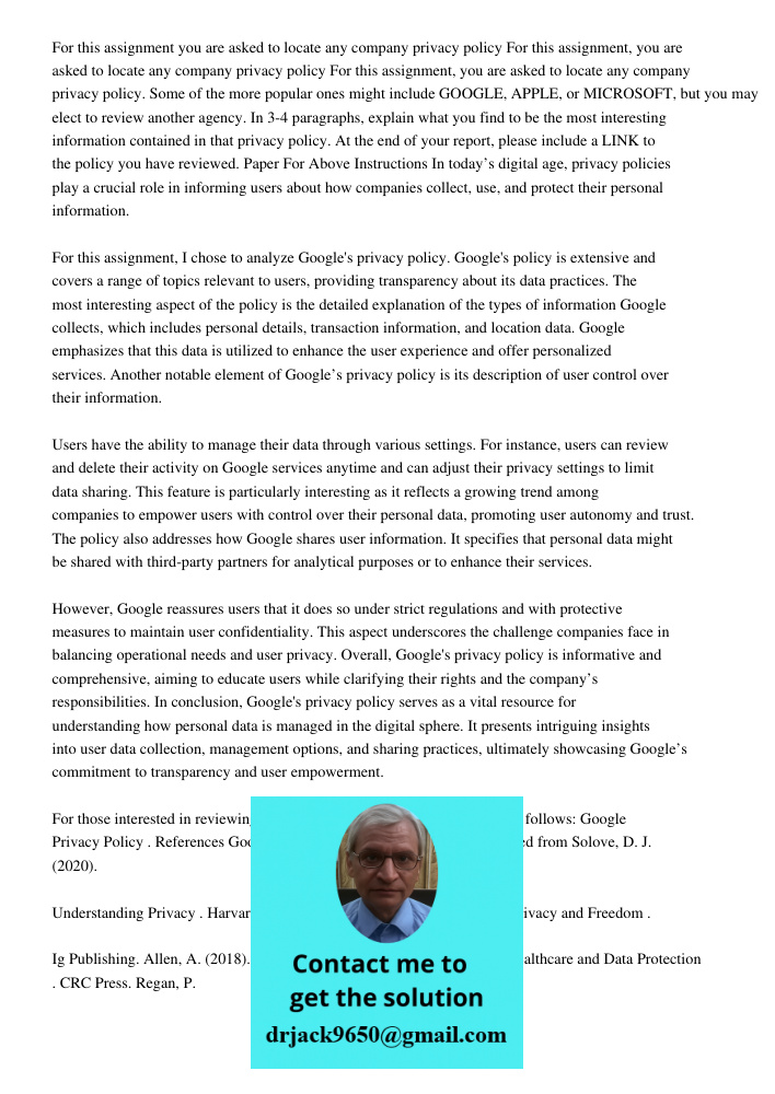 For this assignment, you are asked to locate any company privacy policy. Some of the more popular ones might include GOOGLE, APPLE, or MICROSOFT, but you may el