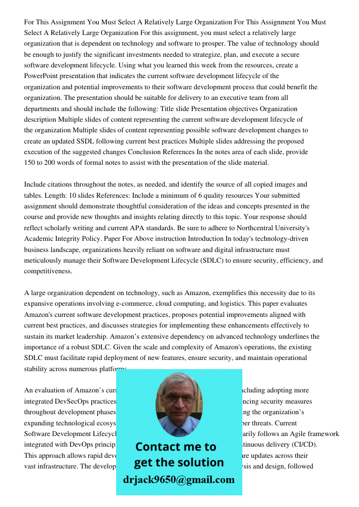 For this assignment, you must select a relatively large organization that is dependent on technology and software to prosper. The value of technology should be 