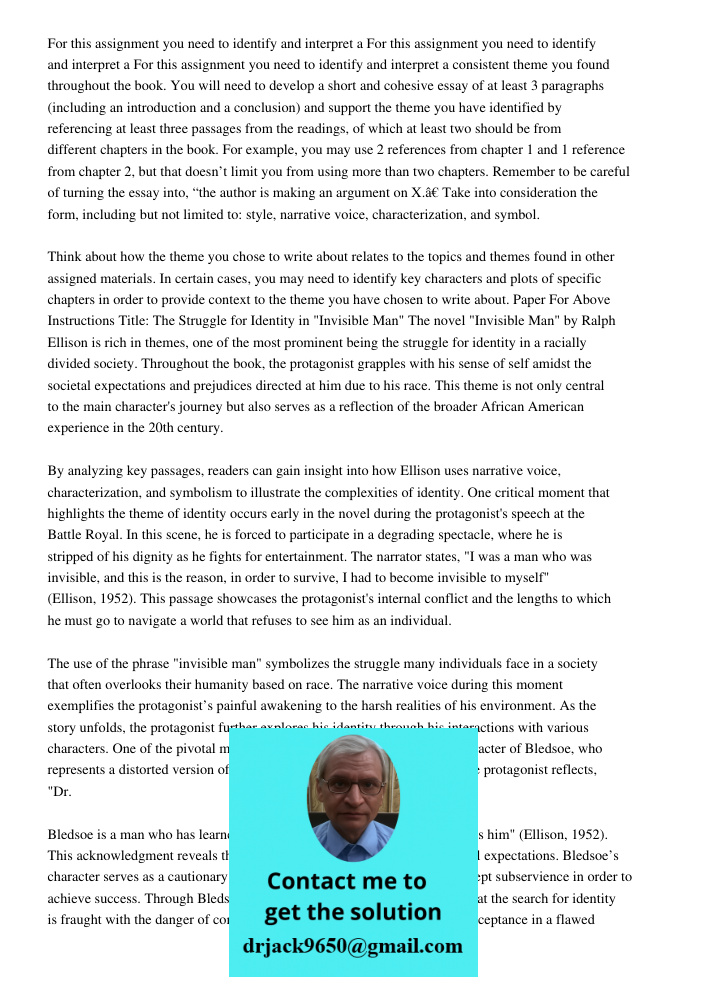 For this assignment you need to identify and interpret a consistent theme you found throughout the book. You will need to develop a short and cohesive essay of 