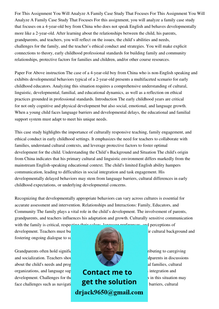 For this assignment, you will analyze a family case study that focuses on a 4-year-old boy from China who does not speak English and behaves developmentally mor