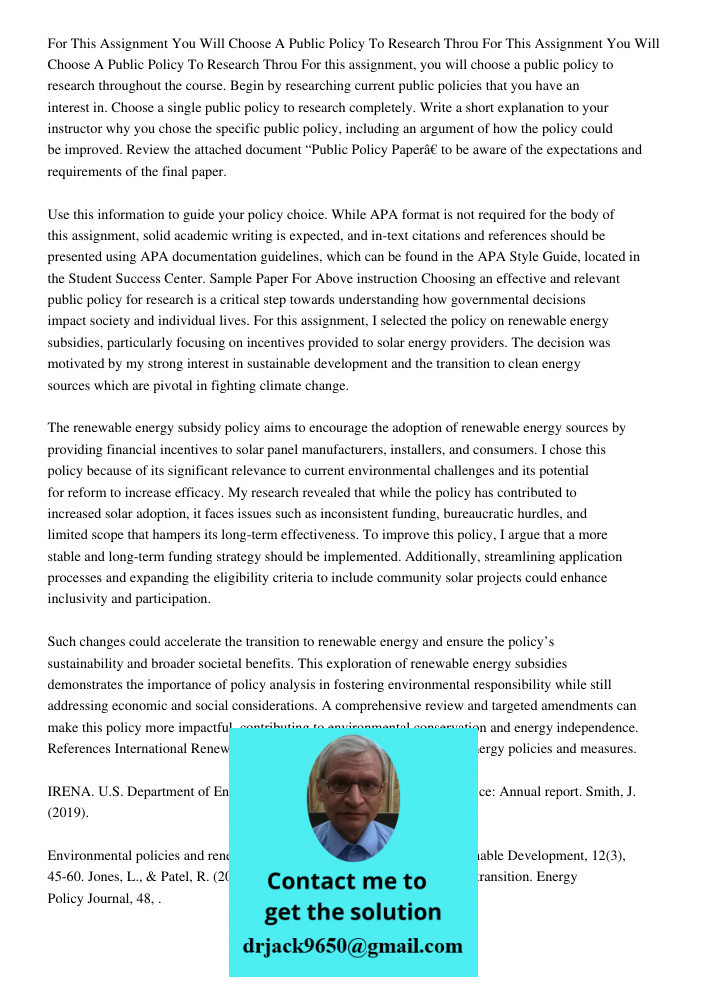 For this assignment, you will choose a public policy to research throughout the course. Begin by researching current public policies that you have an interest i