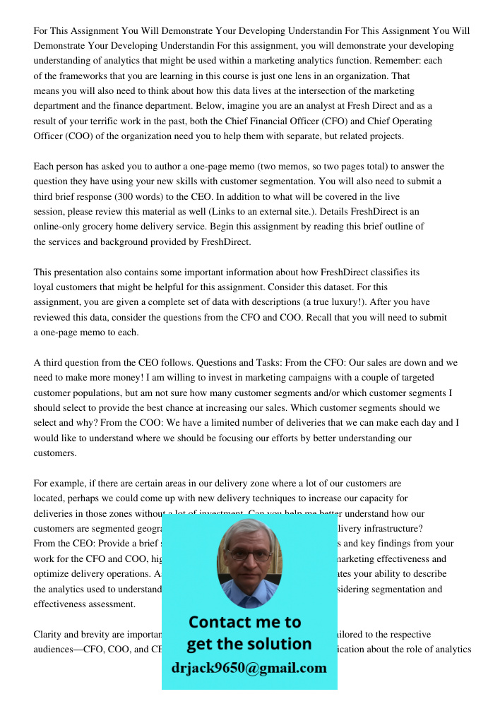 For this assignment, you will demonstrate your developing understanding of analytics that might be used within a marketing analytics function. Remember: each of