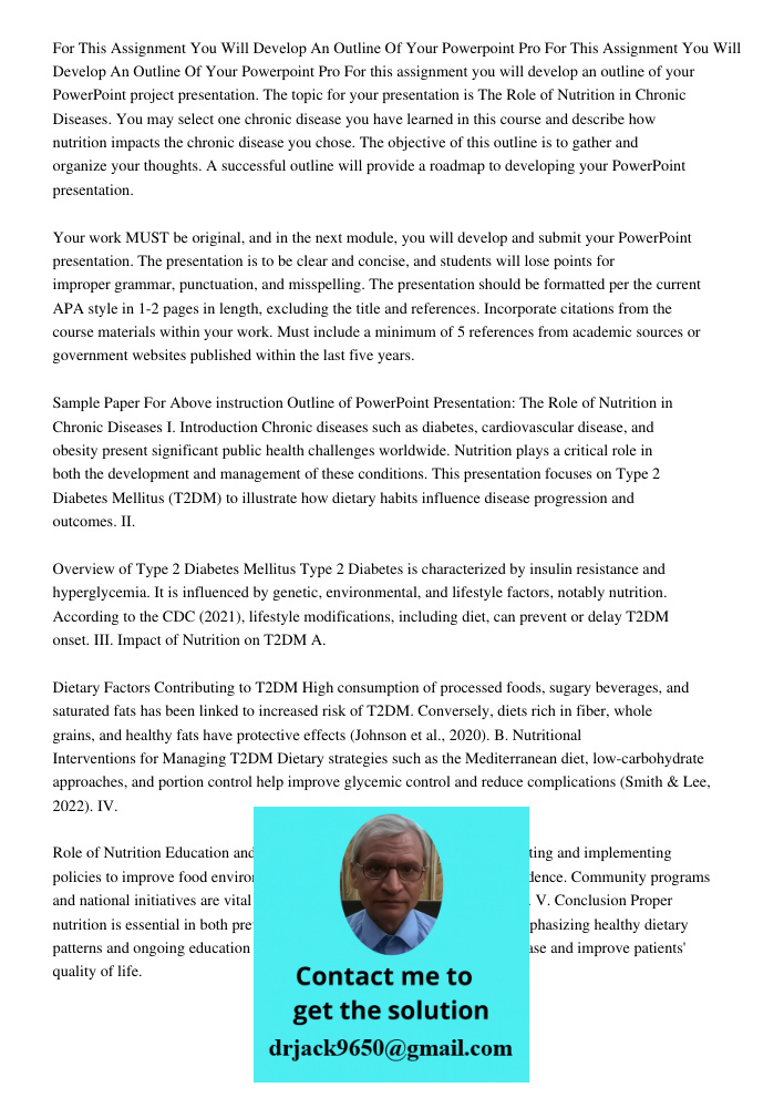 For this assignment you will develop an outline of your PowerPoint project presentation. The topic for your presentation is The Role of Nutrition in Chronic Dis