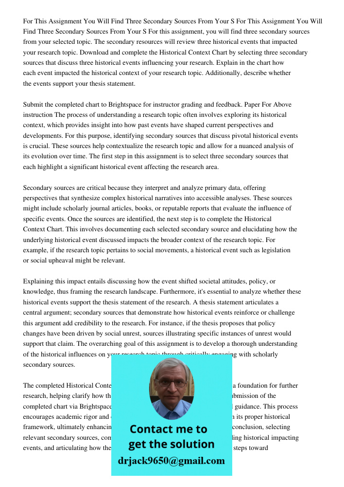 For this assignment, you will find three secondary sources from your selected topic. The secondary resources will review three historical events that impacted y