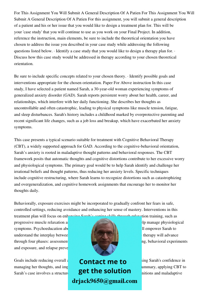 For this assignment, you will submit a general description of a patient and his or her issue that you would like to design a treatment plan for. This will be yo