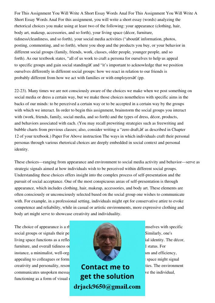 For this assignment, you will write a short essay (words) analyzing the rhetorical choices you make using at least two of the following: your appearance (clothi