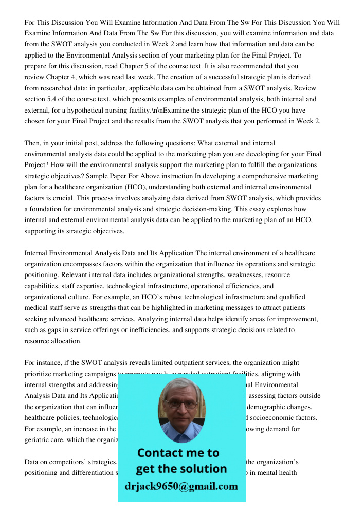 For this discussion, you will examine information and data from the SWOT analysis you conducted in Week 2 and learn how that information and data can be applied