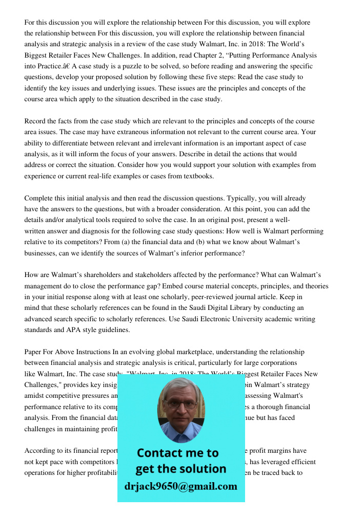 For this discussion, you will explore the relationship between financial analysis and strategic analysis in a review of the case study Walmart, Inc. in 2018: Th