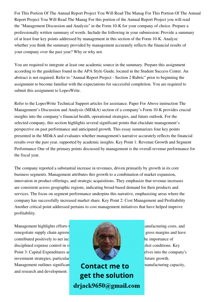 For this portion of the Annual Report Project you will read the "Management Discussion and Analysis" in the Form 10-K for your company of choice. Prepare a prof