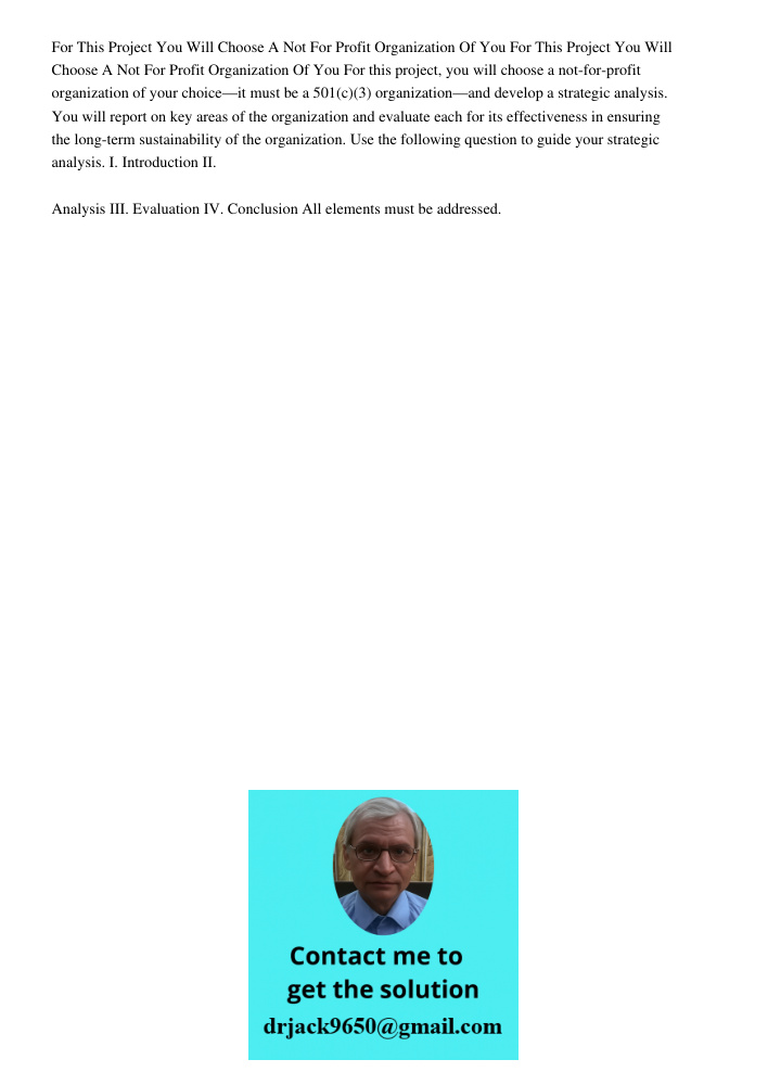 For this project, you will choose a not-for-profit organization of your choice—it must be a 501(c)(3) organization—and develop a strategic analysis. You will re