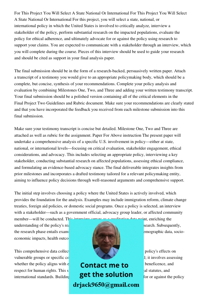 For this project, you will select a state, national, or international policy in which the United States is involved to critically analyze, interview a stakehold