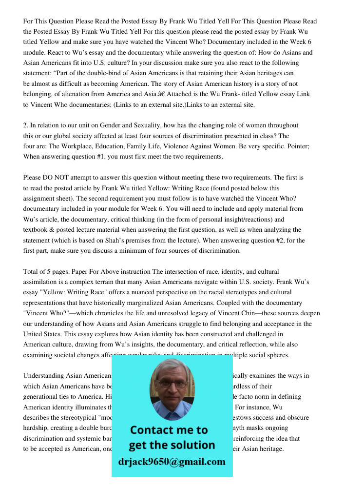 For this question please read the posted essay by Frank Wu titled Yellow and make sure you have watched the Vincent Who? Documentary included in the Week 6 modu