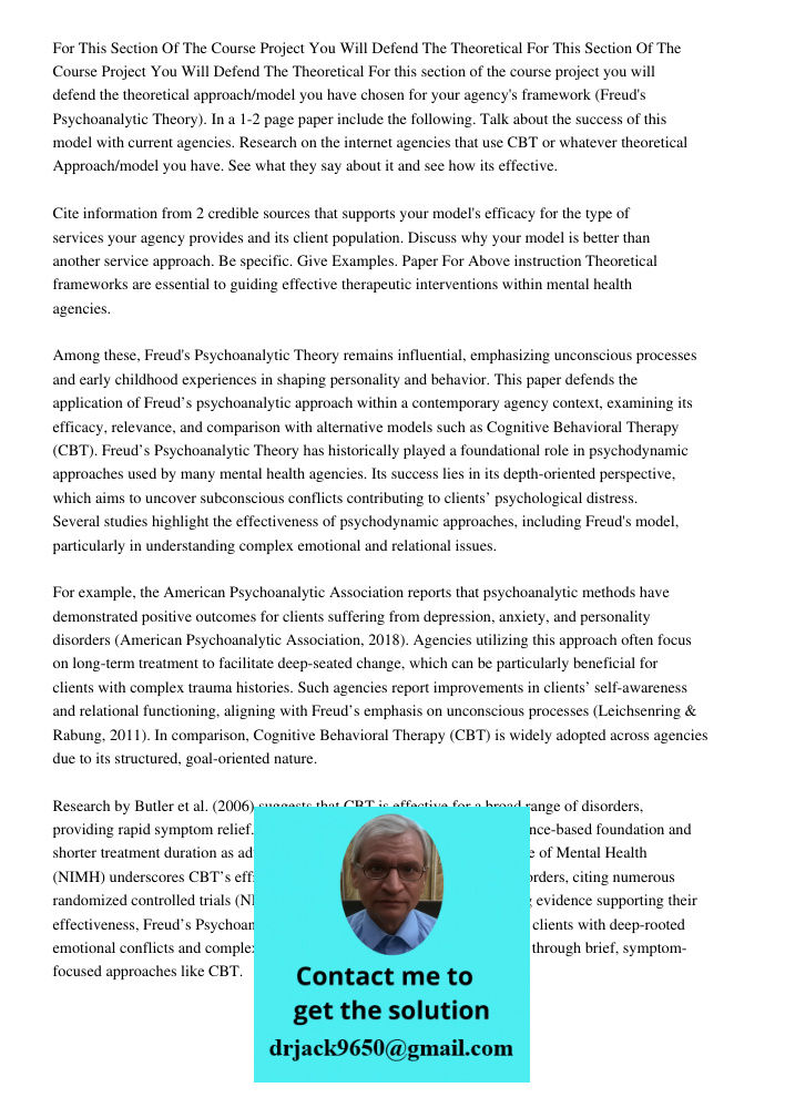 For this section of the course project you will defend the theoretical approach/model you have chosen for your agency's framework (Freud's Psychoanalytic Theory