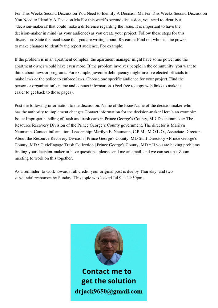 For this week’s second discussion, you need to identify a “decision-maker” that could make a difference regarding the issue. It is important to have the decisio