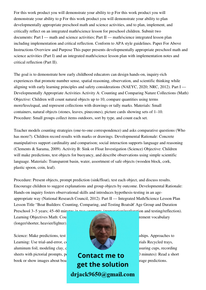 For this work product you will demonstrate your ability to plan developmentally appropriate preschool math and science activities, and to plan, implement, and c