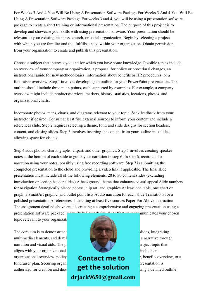 For weeks 3 and 4, you will be using a presentation software package to create a short training or informational presentation. The purpose of this project is to