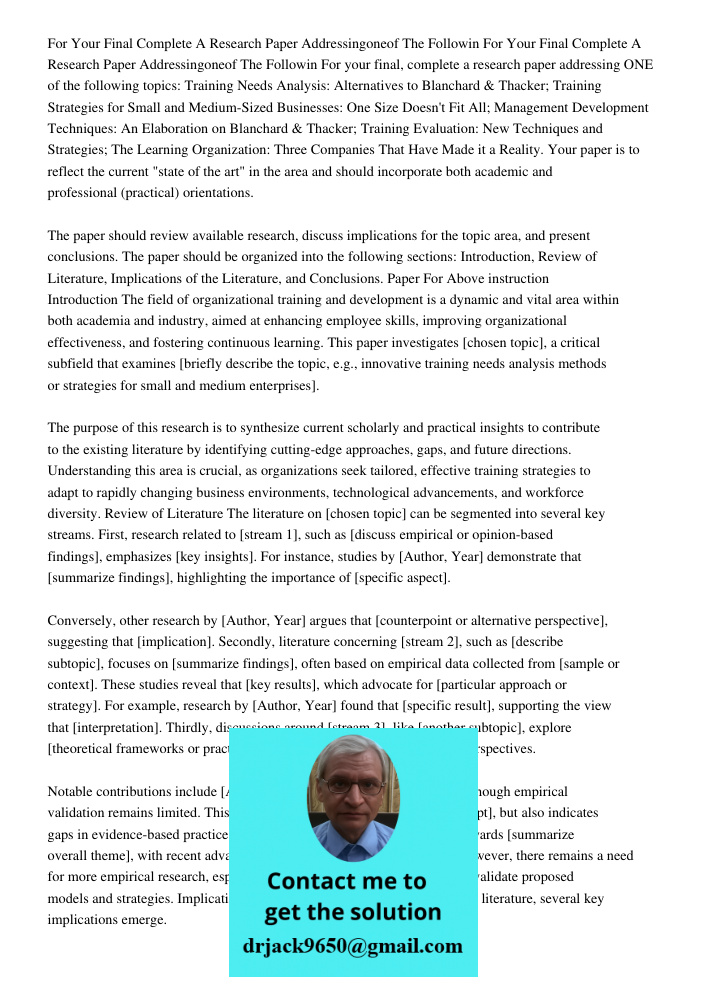 For your final, complete a research paper addressing ONE of the following topics: Training Needs Analysis: Alternatives to Blanchard & Thacker; Training Strateg
