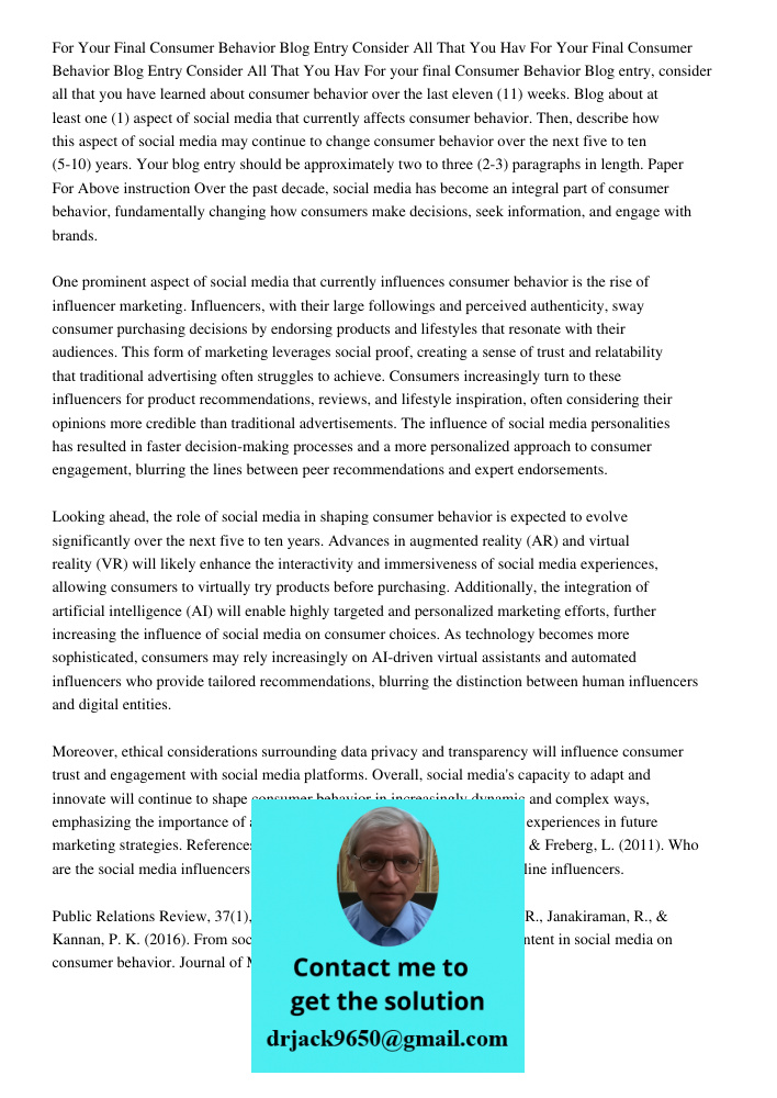 For your final Consumer Behavior Blog entry, consider all that you have learned about consumer behavior over the last eleven (11) weeks. Blog about at least one