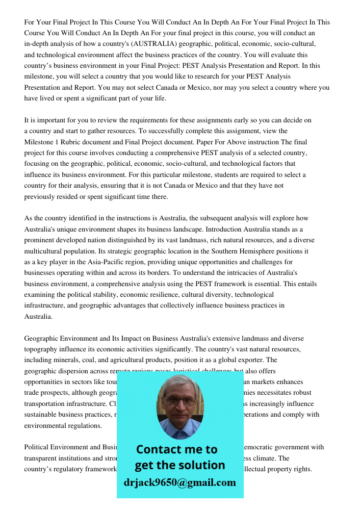 For your final project in this course, you will conduct an in-depth analysis of how a country's (AUSTRALIA) geographic, political, economic, socio-cultural, and