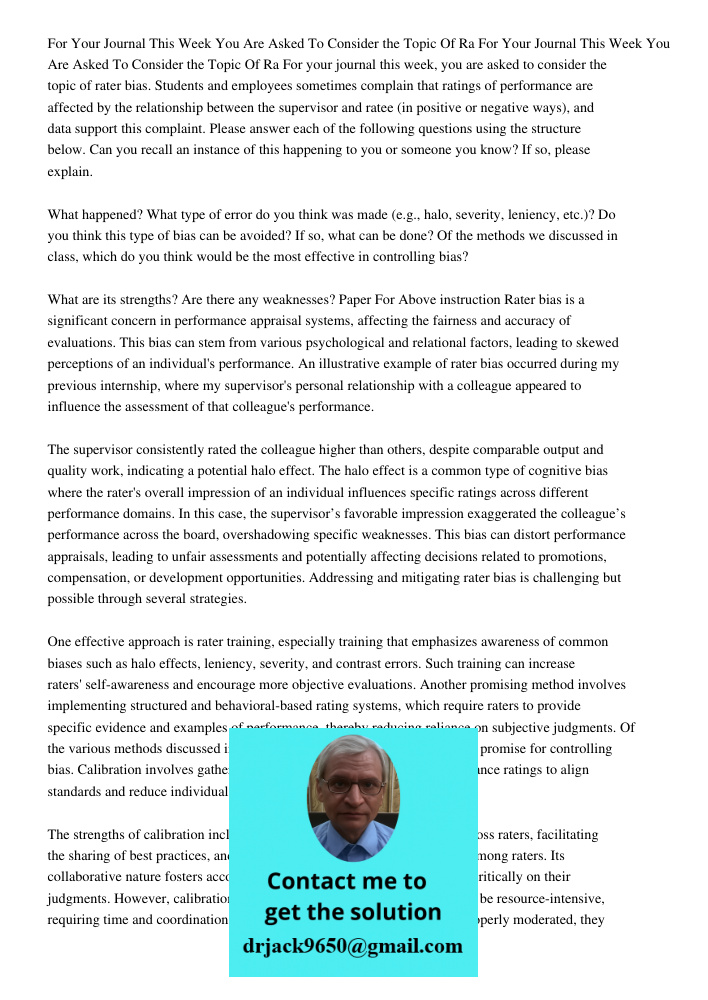 For your journal this week, you are asked to consider the topic of rater bias. Students and employees sometimes complain that ratings of performance are affecte