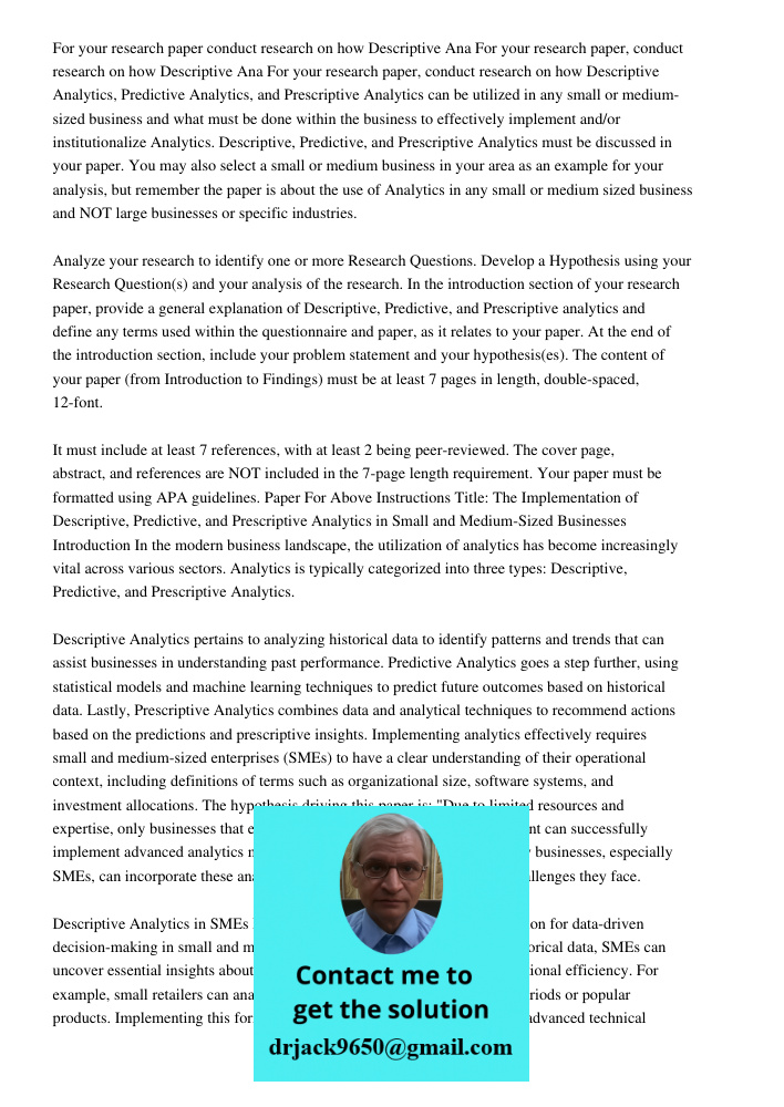 For your research paper, conduct research on how Descriptive Analytics, Predictive Analytics, and Prescriptive Analytics can be utilized in any small or medium-