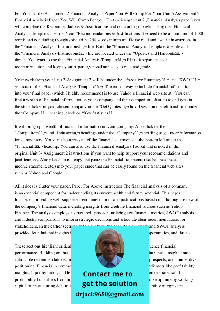 For your Unit 6- Assignment 2 (Financial Analysis paper) you will complete the Recommendations & Justifications and concluding thoughts using the “Financial Ana