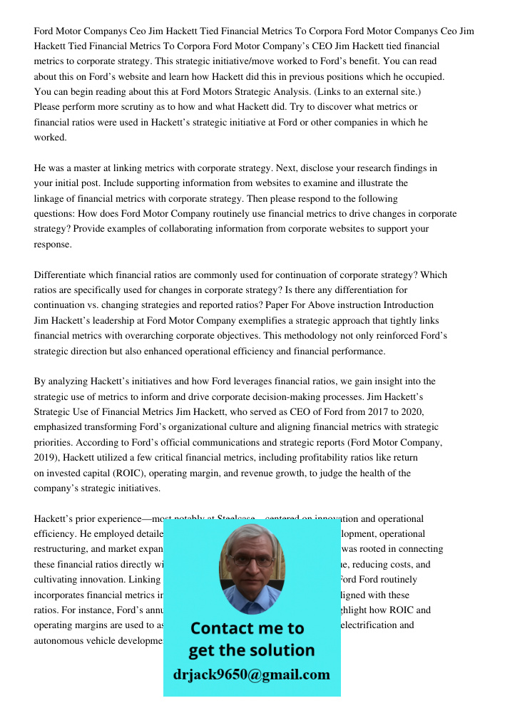 Ford Motor Company’s CEO Jim Hackett tied financial metrics to corporate strategy. This strategic initiative/move worked to Ford’s benefit. You can read about t