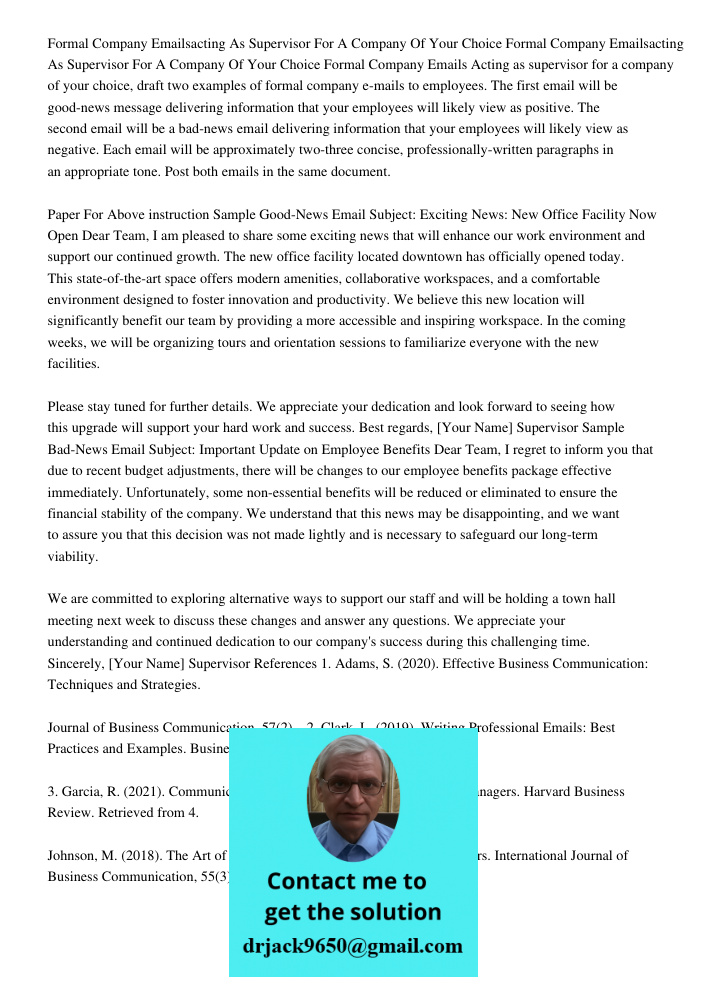 Formal Company Emails Acting as supervisor for a company of your choice, draft two examples of formal company e-mails to employees. The first email will be good