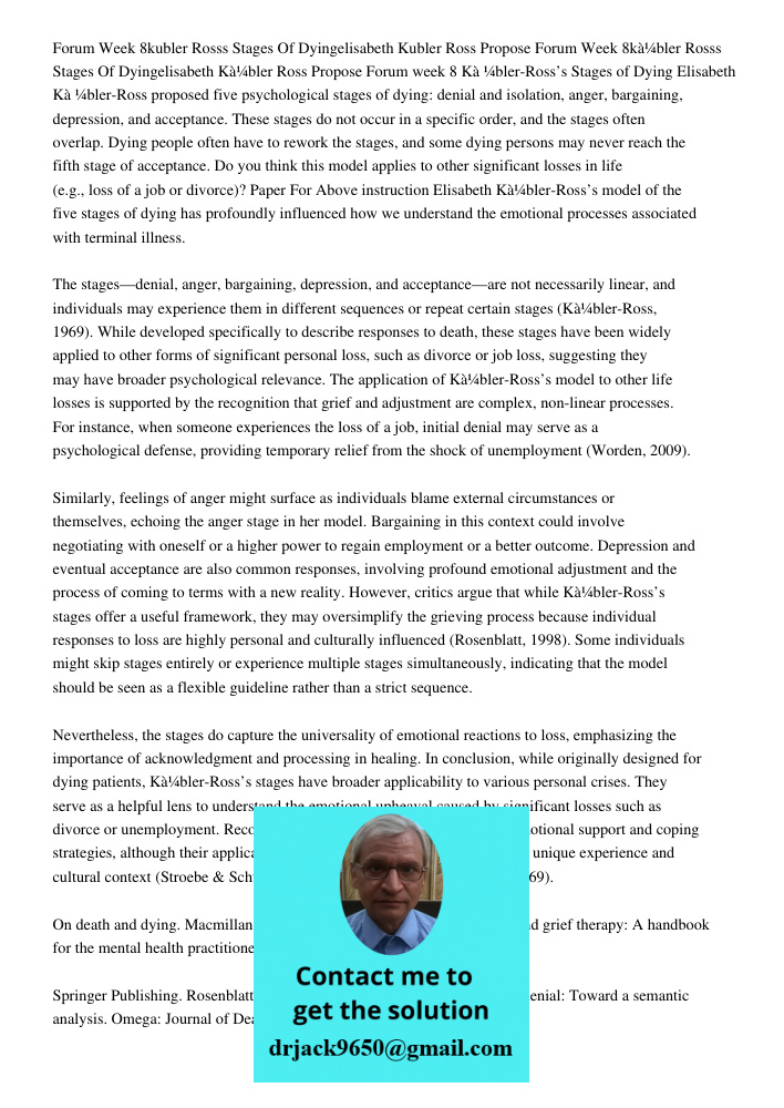 Forum week 8 Kà¼bler-Ross’s Stages of Dying Elisabeth Kà¼bler-Ross proposed five psychological stages of dying: denial and isolation, anger, bargaining, depress
