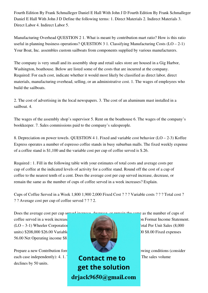 Define the following terms: 1. Direct Materials 2. Indirect Materials 3. Direct Labor 4. Indirect Labor 5. Manufacturing Overhead QUESTION 2 1. What is meant by