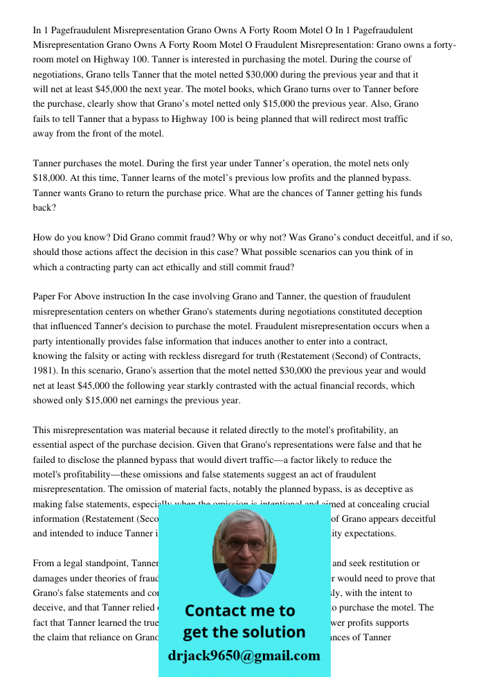 Fraudulent Misrepresentation: Grano owns a forty-room motel on Highway 100. Tanner is interested in purchasing the motel. During the course of negotiations, Gra