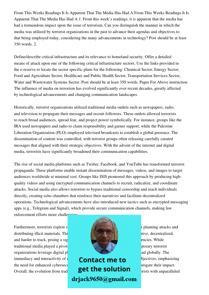 1. From this week’s readings, it is apparent that the media has had a tremendous impact upon the issue of terrorism. Can you distinguish the manner in which the