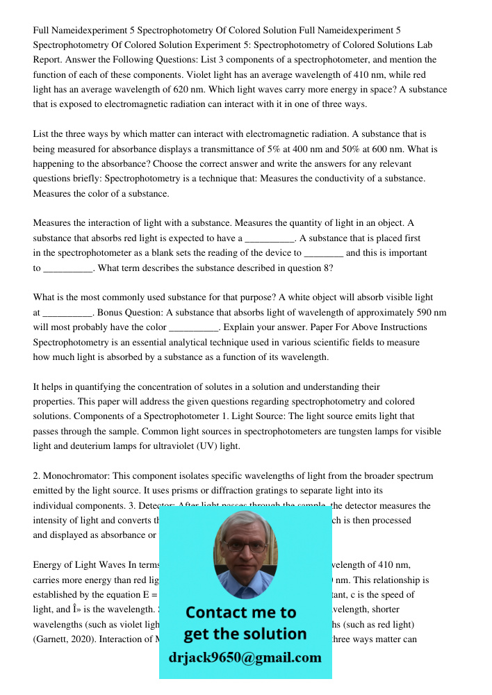 Experiment 5: Spectrophotometry of Colored Solutions Lab Report. Answer the Following Questions: List 3 components of a spectrophotometer, and mention the funct