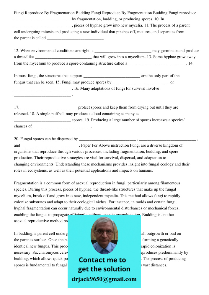 Fungi reproduce ___________________________ by fragmentation, budding, or producing spores. 10. In ___________________________ , pieces of hyphae grow into new 