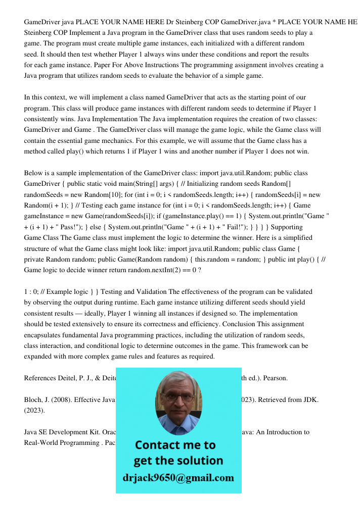 Implement a Java program in the GameDriver class that uses random seeds to play a game. The program must create multiple game instances, each initialized with a