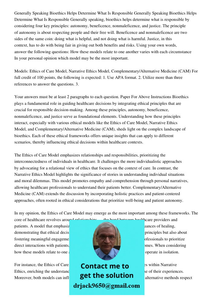 Generally speaking, bioethics helps determine what is responsible by considering four key principles: autonomy, beneficence, nonmaleficence, and justice. The pr