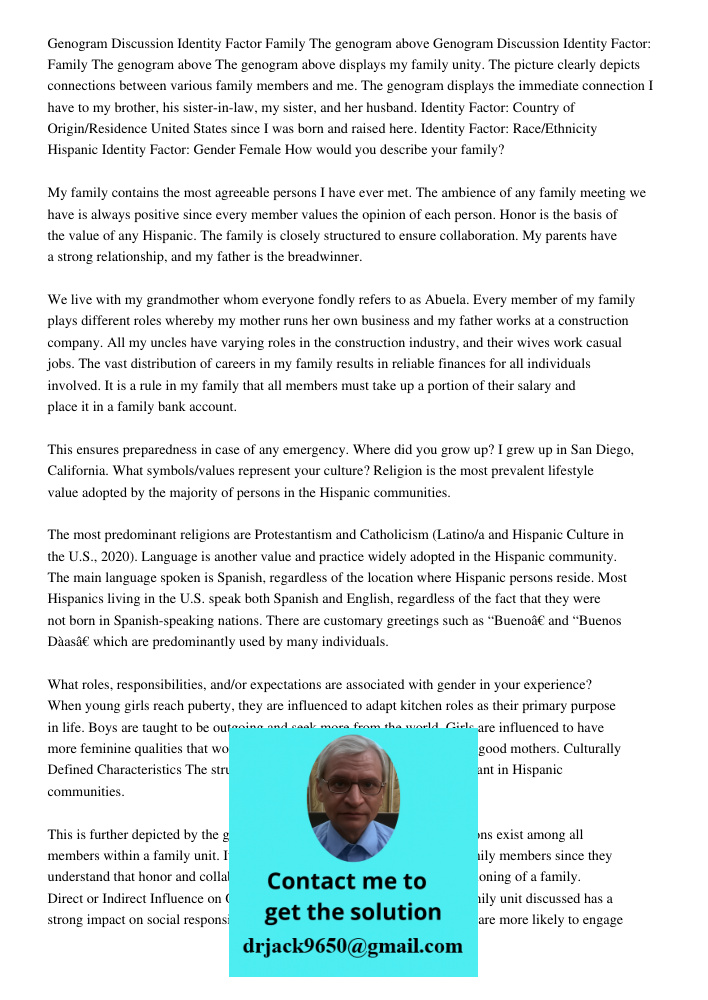 The genogram above displays my family unity. The picture clearly depicts connections between various family members and me. The genogram displays the immediate 