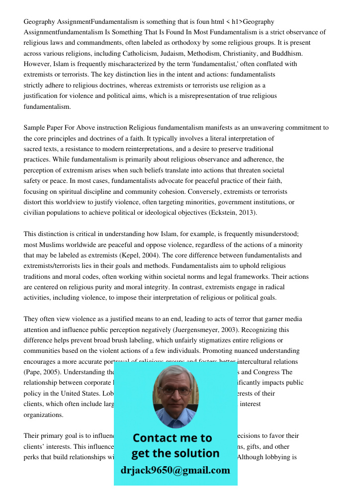 < h1>Geography Assignmentfundamentalism Is Something That Is Found In Most Fundamentalism is a strict observance of religious laws and commandments, often label